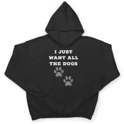 I Just Want All The Dogs - Dog Foot Prints T Shirt I Just Want All The Dogs - Dog Foot Prints T Shirt