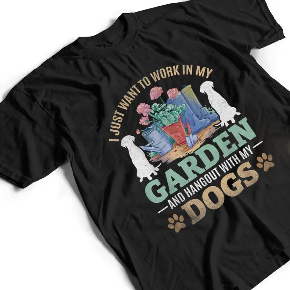 I-Just-Want-To-Work-In-My-Garden-And-Hang-Out-With-My-Dogs-T-Shirt-2 I Just Want To Work In My Garden And Hang Out With My Dogs T Shirt