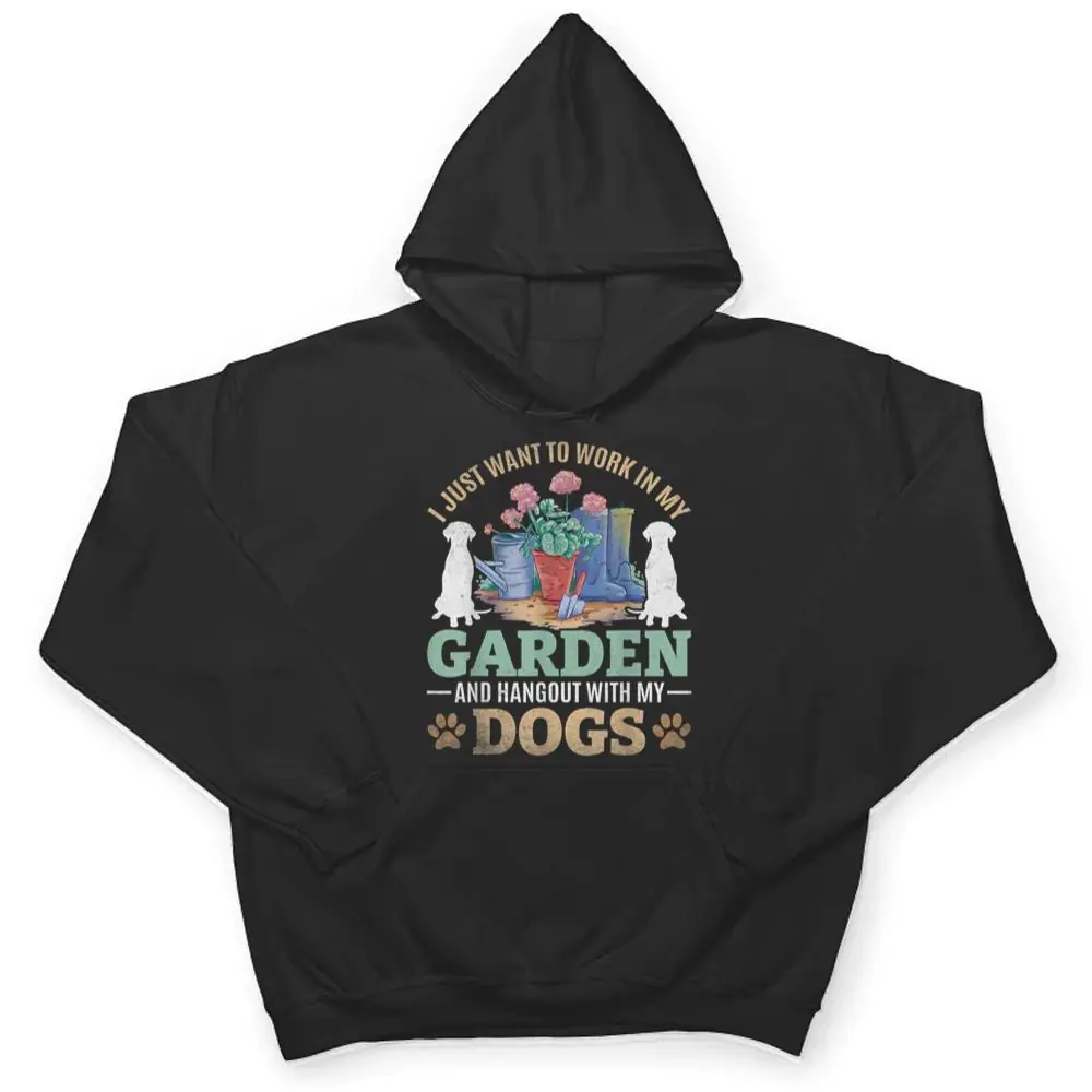 I-Just-Want-To-Work-In-My-Garden-And-Hang-Out-With-My-Dogs-T-Shirt-3 I Just Want To Work In My Garden And Hang Out With My Dogs T Shirt
