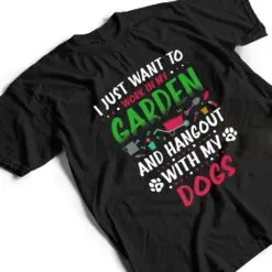 I Just Want To Work In My Garden And Hanging With My Dog Ver 2 T Shirt I Just Want To Work In My Garden And Hanging With My Dog Ver 2 T Shirt