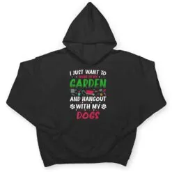 I Just Want To Work In My Garden And Hanging With My Dog Ver 2 T Shirt I Just Want To Work In My Garden And Hanging With My Dog Ver 2 T Shirt