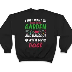 I Just Want To Work In My Garden And Hanging With My Dog Ver 2 T Shirt I Just Want To Work In My Garden And Hanging With My Dog Ver 2 T Shirt