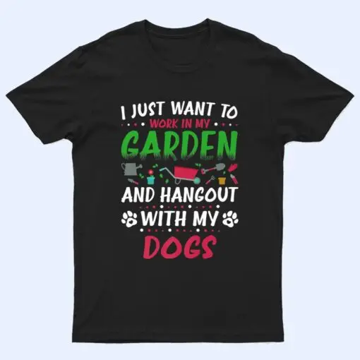 I Just Want To Work In My Garden And Hanging With My Dog Ver 2 T Shirt