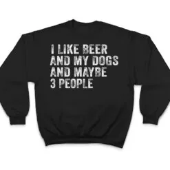I Like Beer and My Dogs And Maybe 3 People Funny Vintage T Shirt I Like Beer and My Dogs And Maybe 3 People Funny Vintage T Shirt