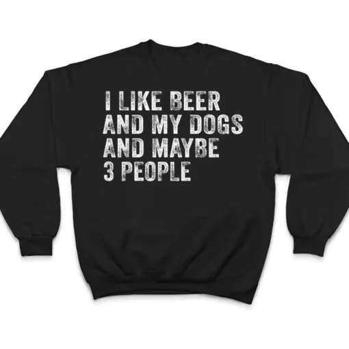 I Like Beer and My Dogs And Maybe 3 People Funny Vintage T Shirt