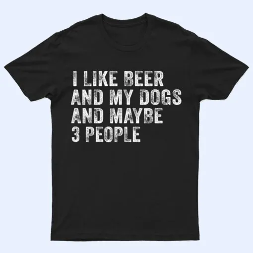 I Like Beer and My Dogs And Maybe 3 People Funny Vintage T Shirt