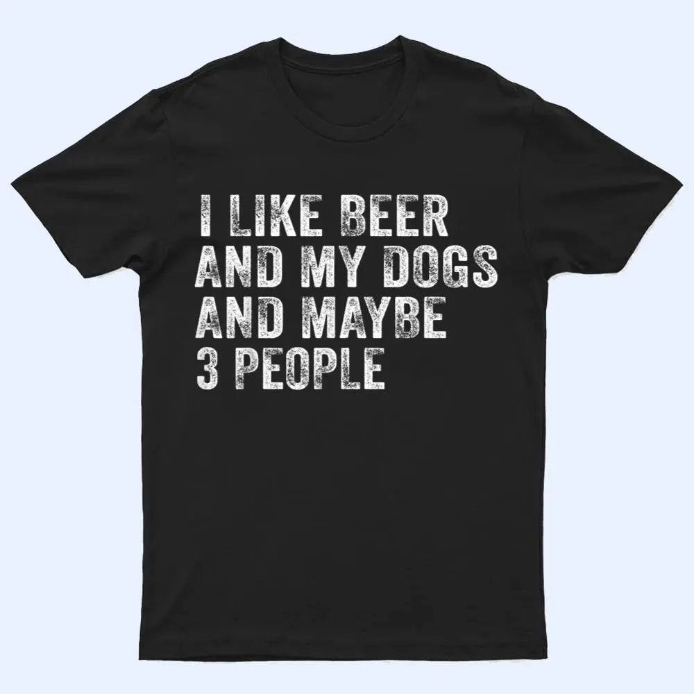 I Like Beer and My Dogs And Maybe 3 People Funny Vintage T Shirt I Like Beer and My Dogs And Maybe 3 People Funny Vintage T Shirt