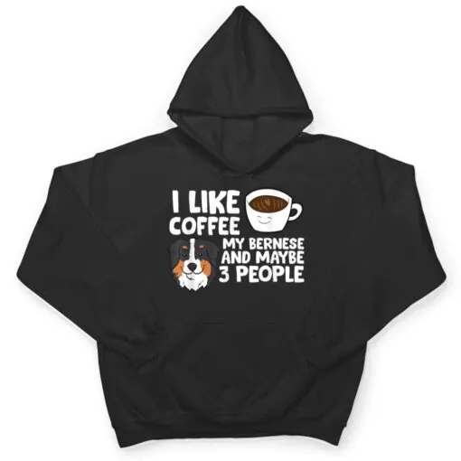 I Like Coffee My Bernese Mountain And Maybe Like 3 People T Shirt