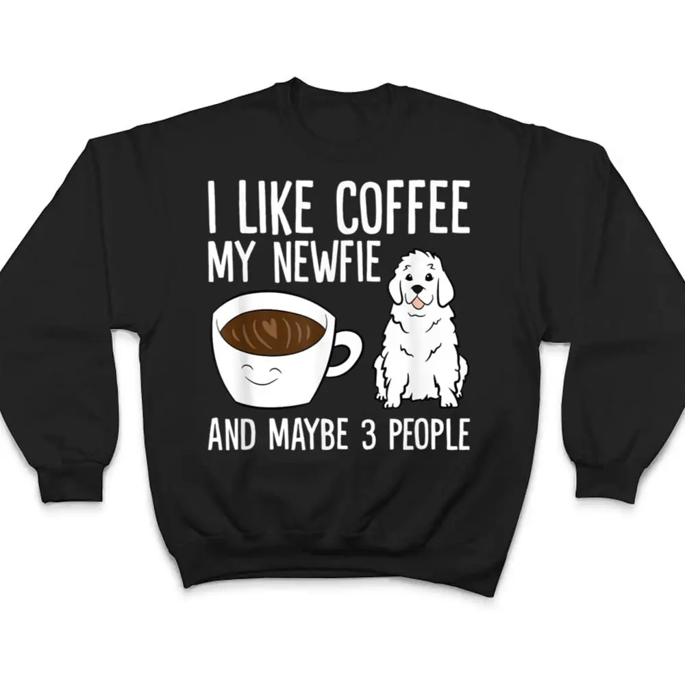I-Like-Coffee-My-Newfie-And-Maybe-3-People-Newfoundland-Dog-T-Shirt-4 I Like Coffee My Newfie And Maybe 3 People Newfoundland Dog T Shirt