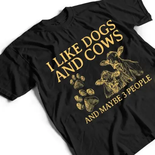 I Like Dogs And COWS Maybe 3 People T Shirt