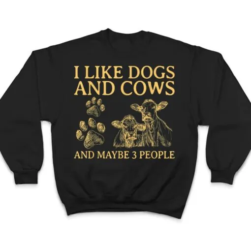 I Like Dogs And COWS Maybe 3 People T Shirt