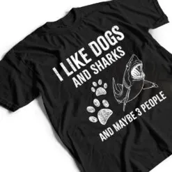 I Like Dogs And Sharks And Maybe 3 People Funny T Shirt I Like Dogs And Sharks And Maybe 3 People Funny T Shirt