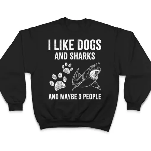 I Like Dogs And Sharks And Maybe 3 People Funny T Shirt