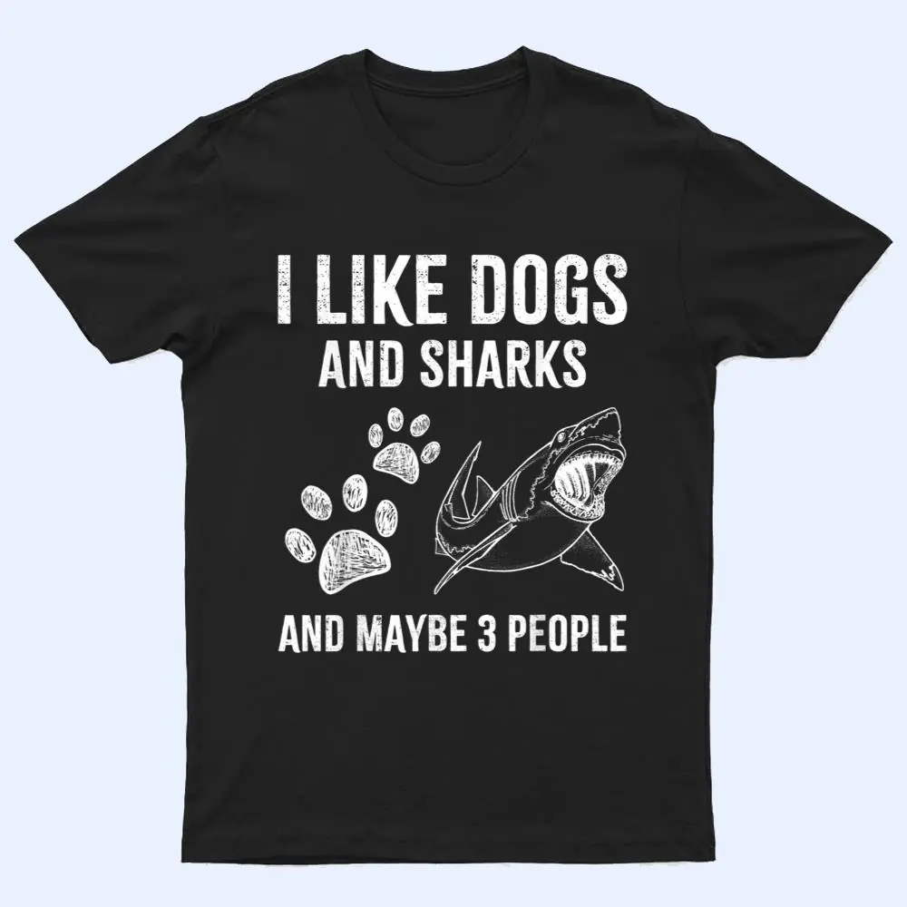 I Like Dogs And Sharks And Maybe 3 People Funny T Shirt I Like Dogs And Sharks And Maybe 3 People Funny T Shirt