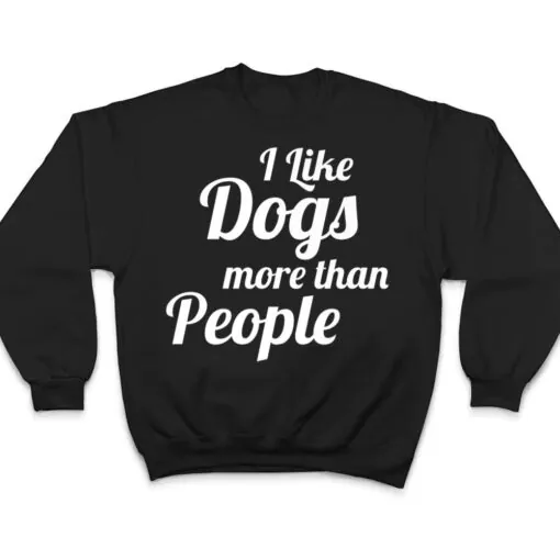 I Like Dogs More Than People A Heart For Dogs T Shirt