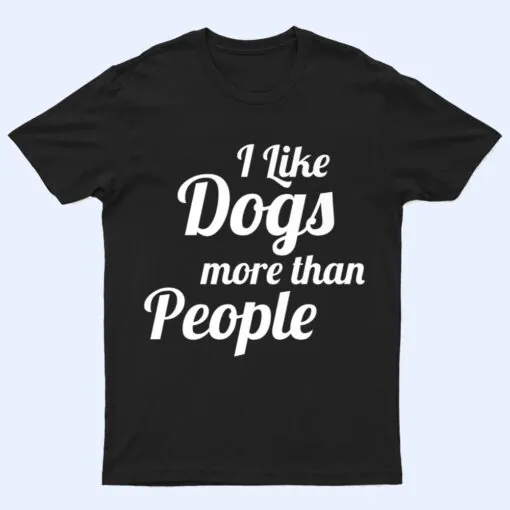 I Like Dogs More Than People A Heart For Dogs T Shirt