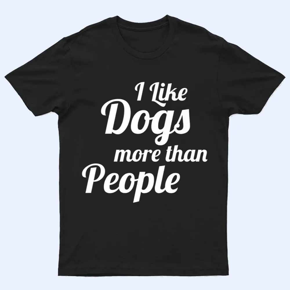 I Like Dogs More Than People A Heart For Dogs T Shirt I Like Dogs More Than People A Heart For Dogs T Shirt