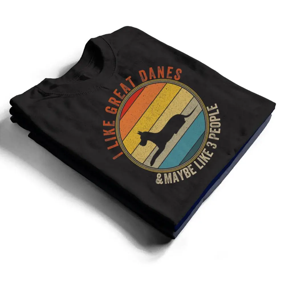 I-Like-GREAT-DANES-Dogs-And-Maybe-3-People-T-Shirt-1 I Like GREAT DANES-Dogs And-Maybe 3 People T Shirt