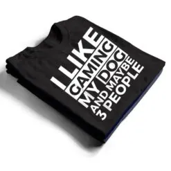 I Like Gaming My Dog And Maybe 3 People Video Games Gamer T Shirt I Like Gaming My Dog And Maybe 3 People Video Games Gamer T Shirt