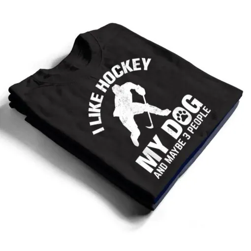 I Like Hockey My Dog And Maybe 3 People T Shirt