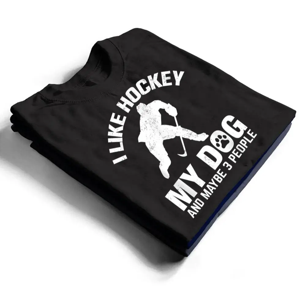 I-Like-Hockey-My-Dog-And-Maybe-3-People-T-Shirt-1 I Like Hockey My Dog And Maybe 3 People T Shirt