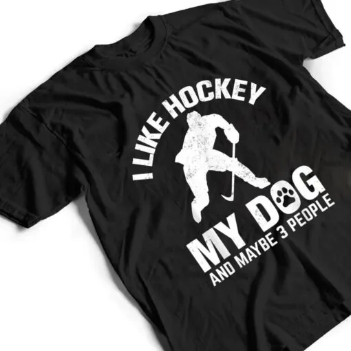 I Like Hockey My Dog And Maybe 3 People T Shirt