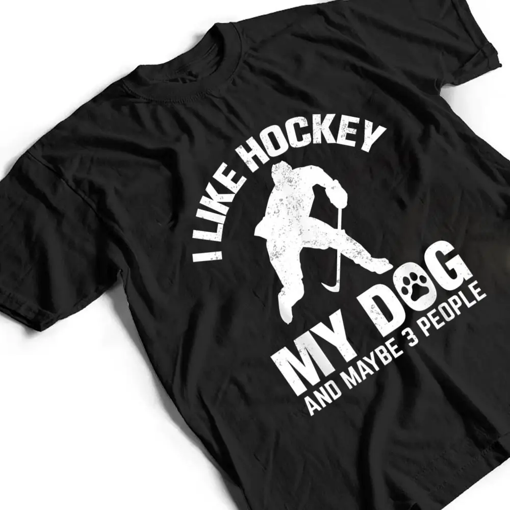 I-Like-Hockey-My-Dog-And-Maybe-3-People-T-Shirt-2 I Like Hockey My Dog And Maybe 3 People T Shirt