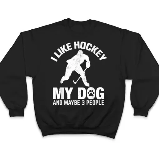 I Like Hockey My Dog And Maybe 3 People T Shirt