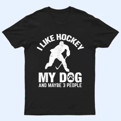 I Like Hockey My Dog And Maybe 3 People T Shirt