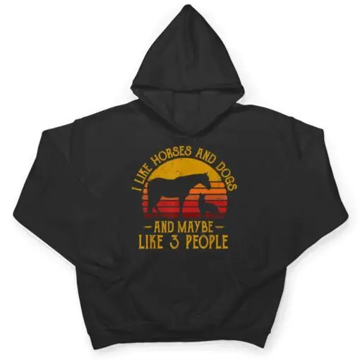 I Like Horses Dogs And Maybe 3 People Dog Lover Horse Rider T Shirt