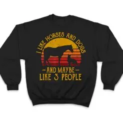 I Like Horses Dogs And Maybe 3 People Dog Lover Horse Rider T Shirt I Like Horses Dogs And Maybe 3 People Dog Lover Horse Rider T Shirt