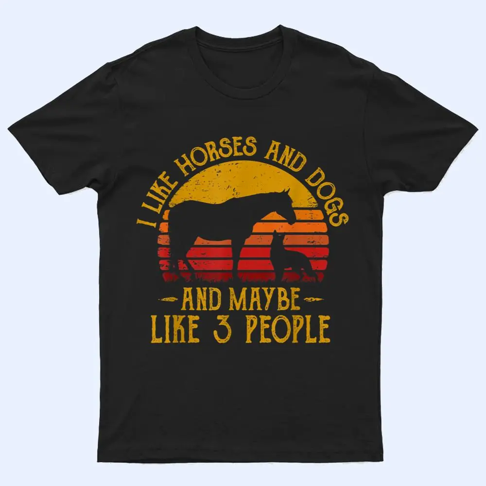 I Like Horses Dogs And Maybe 3 People Dog Lover Horse Rider T Shirt I Like Horses Dogs And Maybe 3 People Dog Lover Horse Rider T Shirt