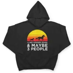 I Like Horses Dogs And Maybe 3 People Horse Lover Funny T Shirt I Like Horses Dogs And Maybe 3 People Horse Lover Funny T Shirt