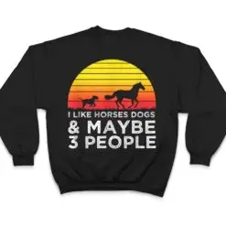 I Like Horses Dogs And Maybe 3 People Horse Lover Funny T Shirt I Like Horses Dogs And Maybe 3 People Horse Lover Funny T Shirt