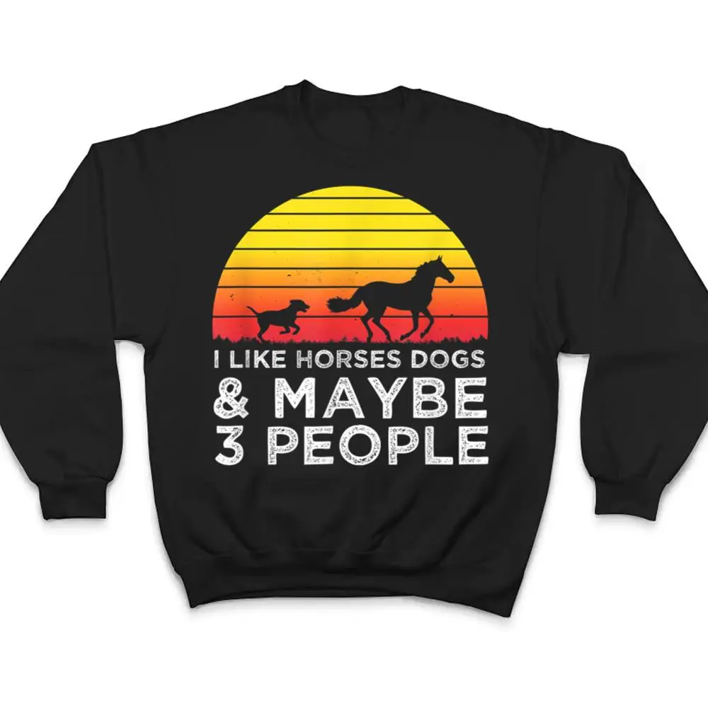 I-Like-Horses-Dogs-And-Maybe-3-People-Horse-Lover-Funny-T-Shirt-4 I Like Horses Dogs And Maybe 3 People Horse Lover Funny T Shirt