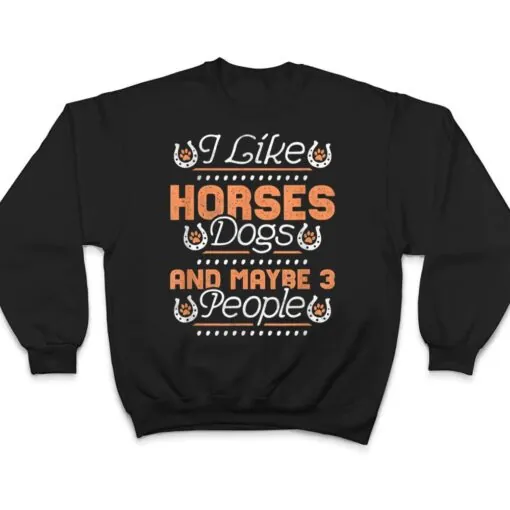 I Like Horses, Dogs And Maybe 3 People T Shirt