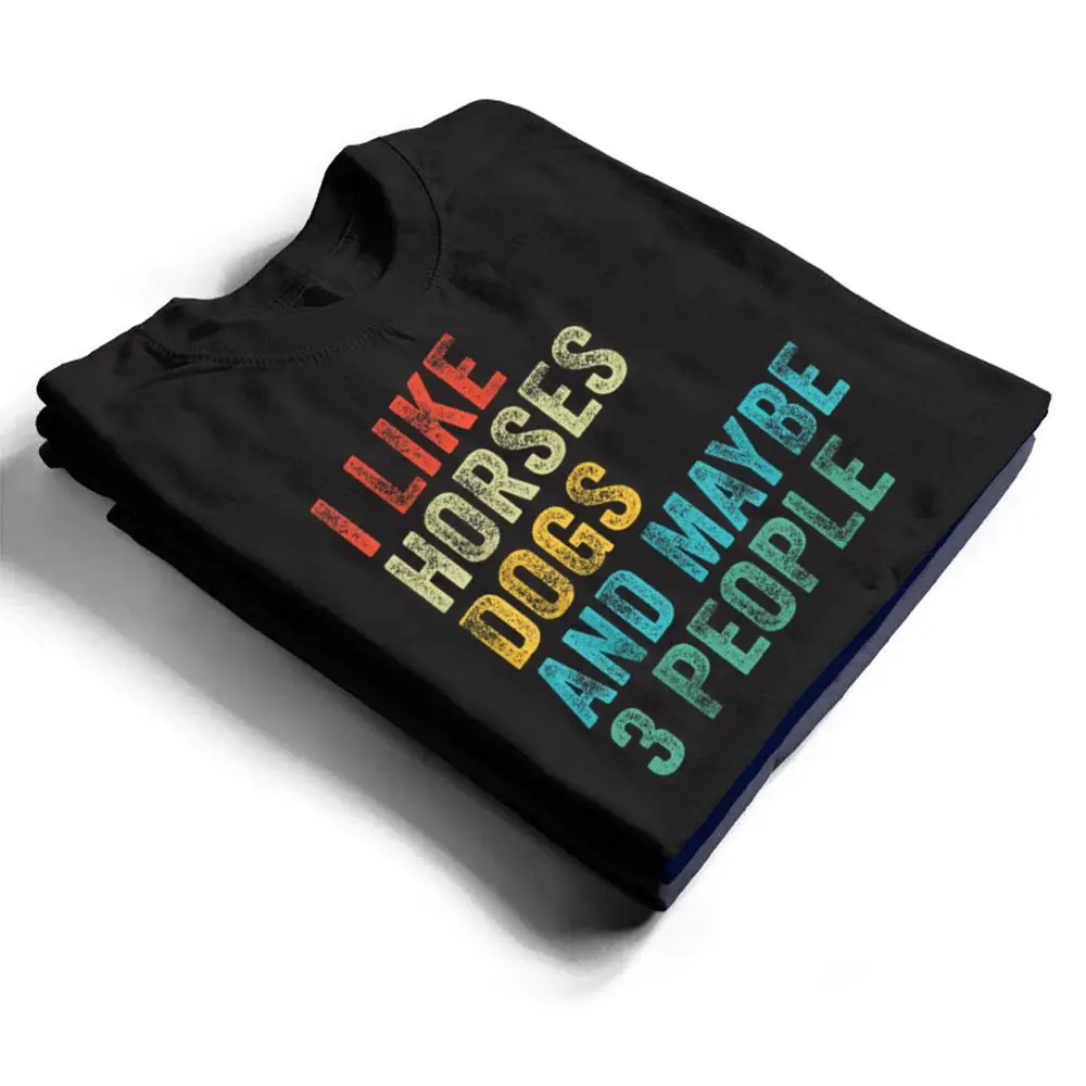 I-Like-Horses-Dogs-Maybe-3-People-Horse-Rider-Dog-Lover-T-Shirt-1 I Like Horses Dogs & Maybe 3 People Horse Rider Dog Lover T Shirt