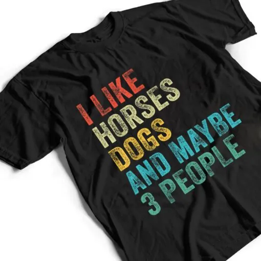 I Like Horses Dogs & Maybe 3 People Horse Rider Dog Lover T Shirt