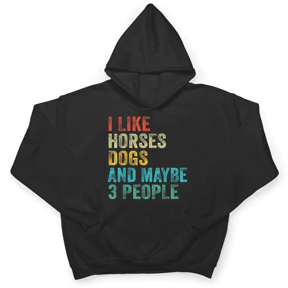 I-Like-Horses-Dogs-Maybe-3-People-Horse-Rider-Dog-Lover-T-Shirt-3 I Like Horses Dogs & Maybe 3 People Horse Rider Dog Lover T Shirt