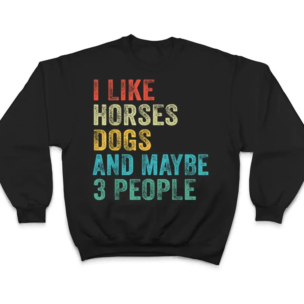 I-Like-Horses-Dogs-Maybe-3-People-Horse-Rider-Dog-Lover-T-Shirt-4 I Like Horses Dogs & Maybe 3 People Horse Rider Dog Lover T Shirt