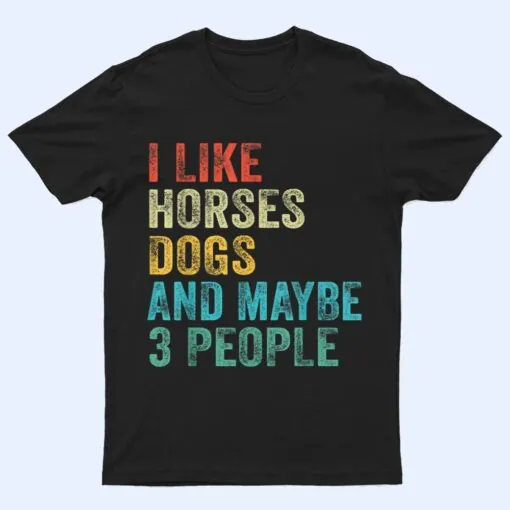 I Like Horses Dogs & Maybe 3 People Horse Rider Dog Lover T Shirt