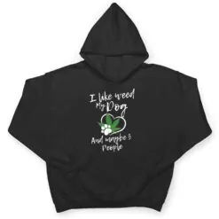 I Like Weed My Dog And Maybe 3 People funny T Shirt I Like Weed My Dog And Maybe 3 People funny T Shirt