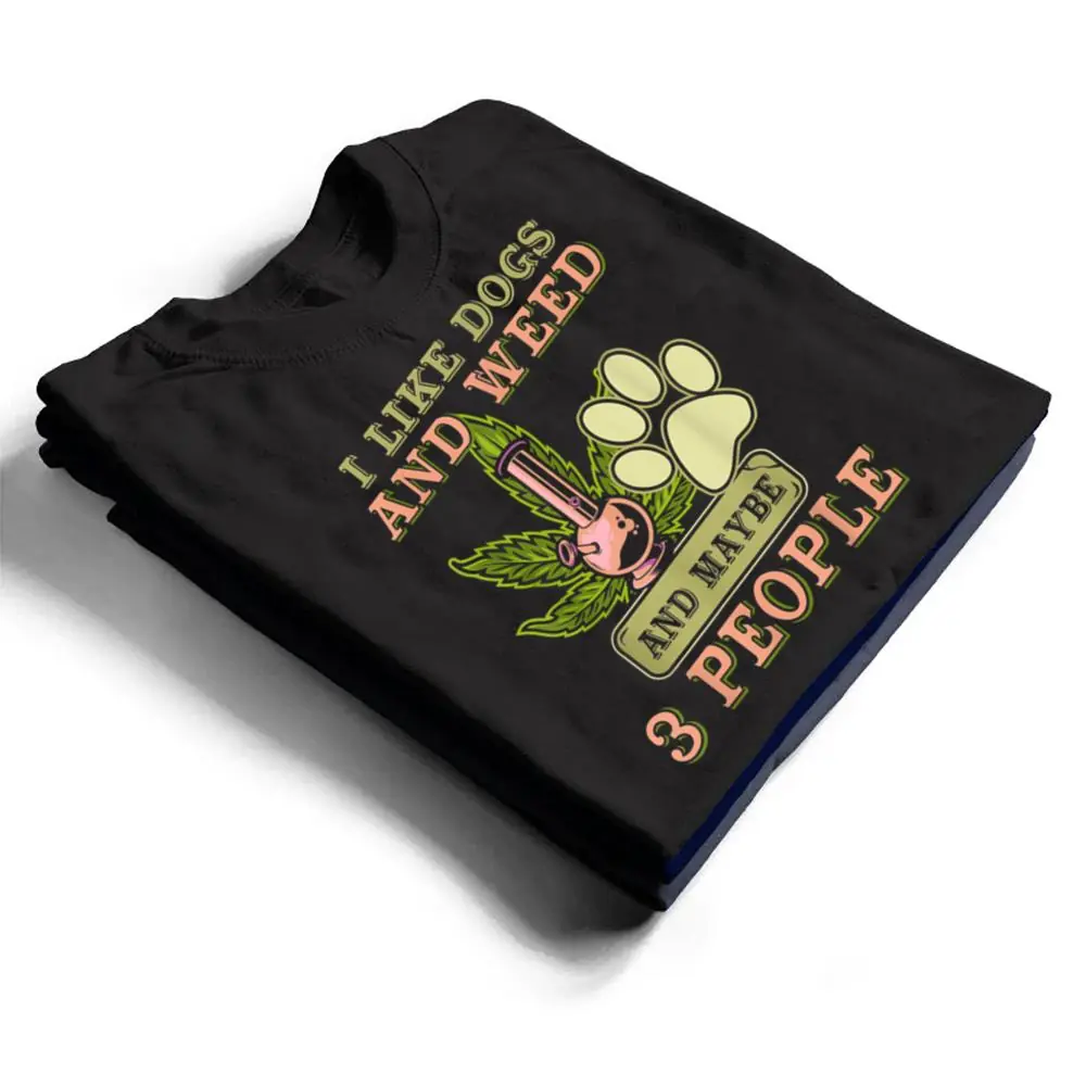 I-Like-weed-My-Dog-And-Maybe-3-People-T-Shirt-1 I Like weed My Dog And Maybe 3 People T Shirt