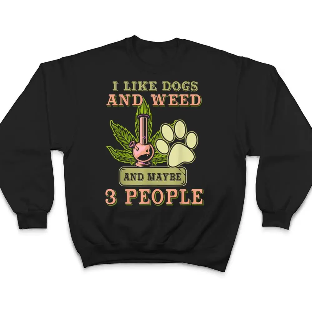 I-Like-weed-My-Dog-And-Maybe-3-People-T-Shirt-4 I Like weed My Dog And Maybe 3 People T Shirt