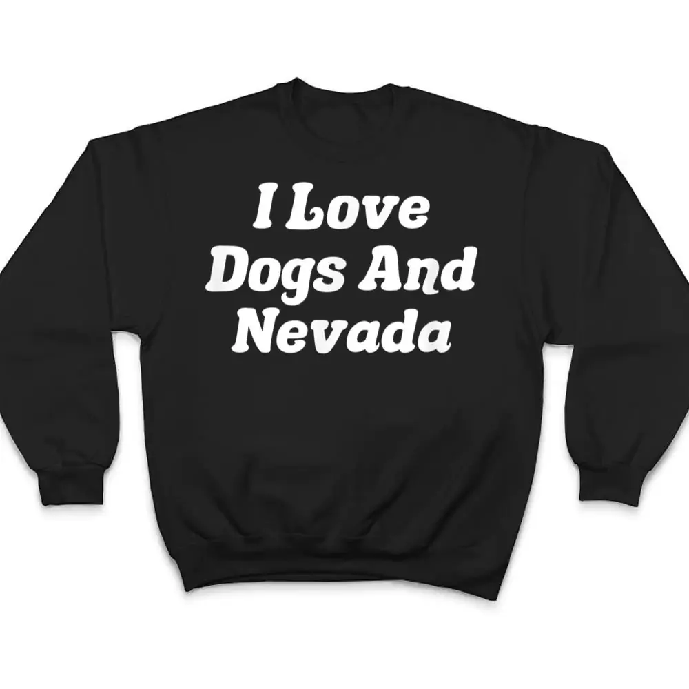 I-Love-Dogs-And-Nevada-T-Shirt-4 I Love Dogs And Nevada T Shirt