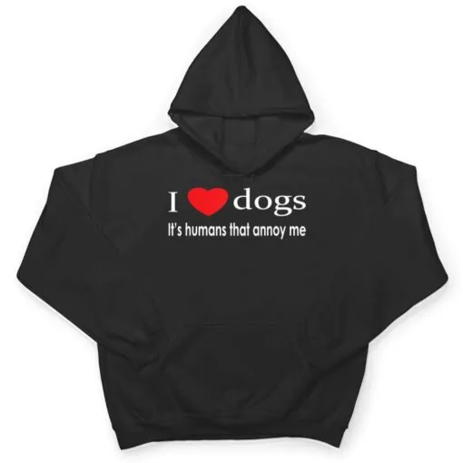 I Love Dogs It's Humans That Annoy Me Dog Lover T Shirt