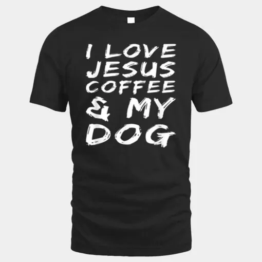 I Love Jesus Coffee And My Dog