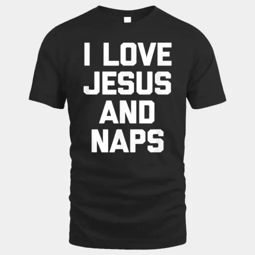 I Love Jesus & Naps  Funny Catholic Christian Jesus