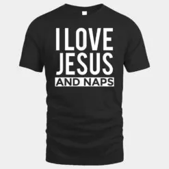 I Love Jesus and Naps  Funny Christian Message