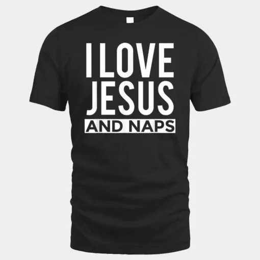 I Love Jesus and Naps  Funny Christian Message